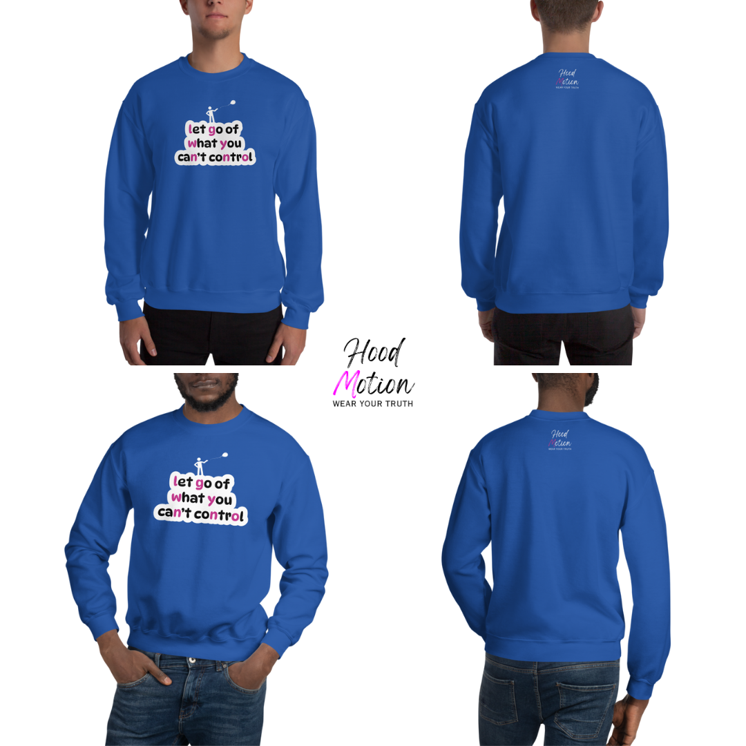 Let Go Of What You Can't Control - Unisex Sweatshirt