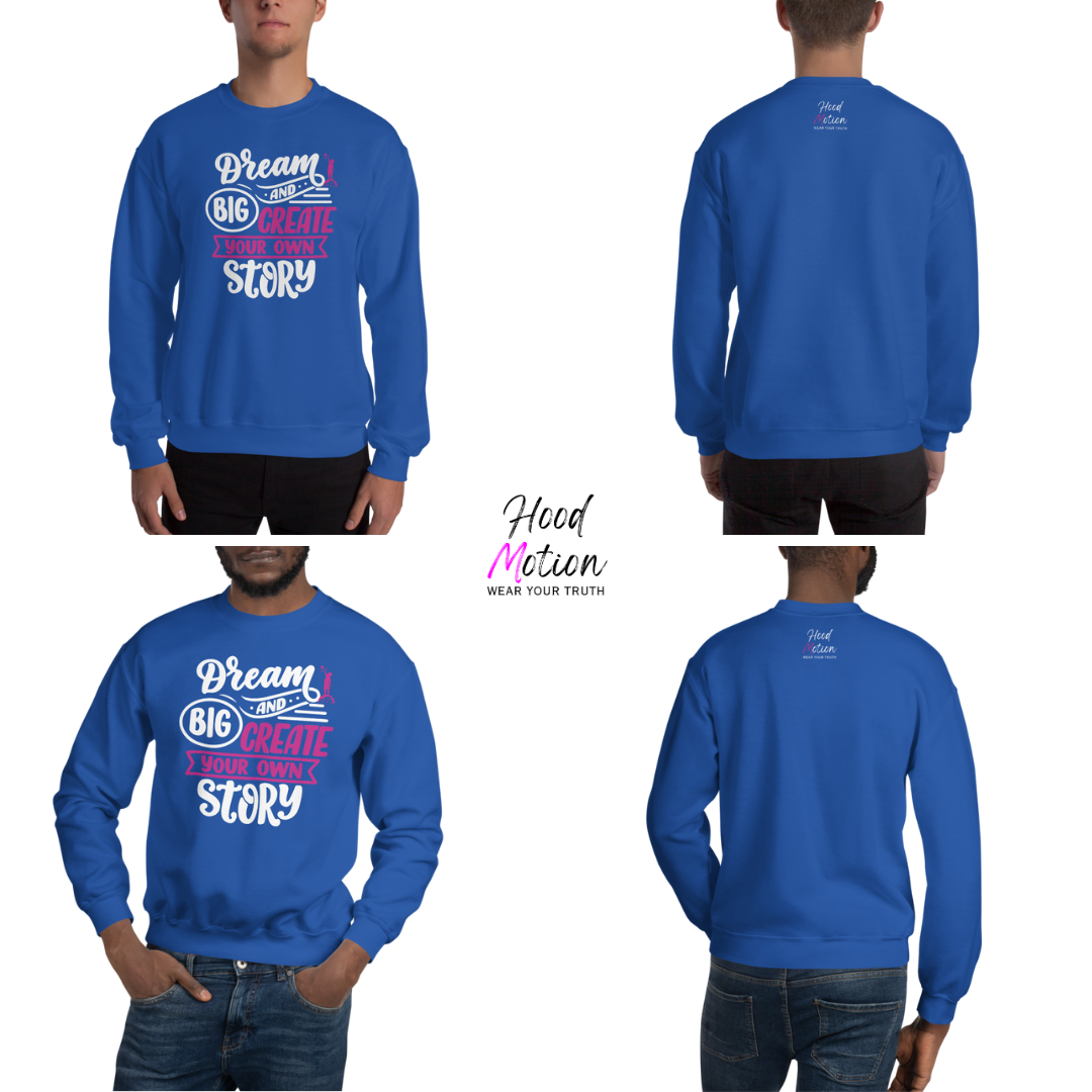 Dream Big and Create Your Own Story - Unisex Sweatshirt