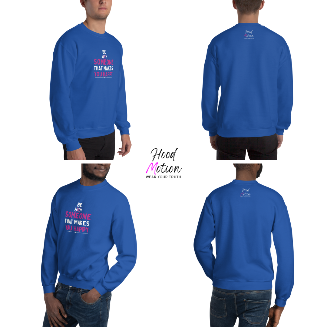 Be Someone That Makes You Happy - Unisex Sweatshirt