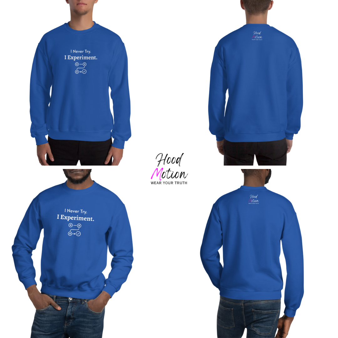 I Never Try. I Experiment - Unisex Sweatshirt