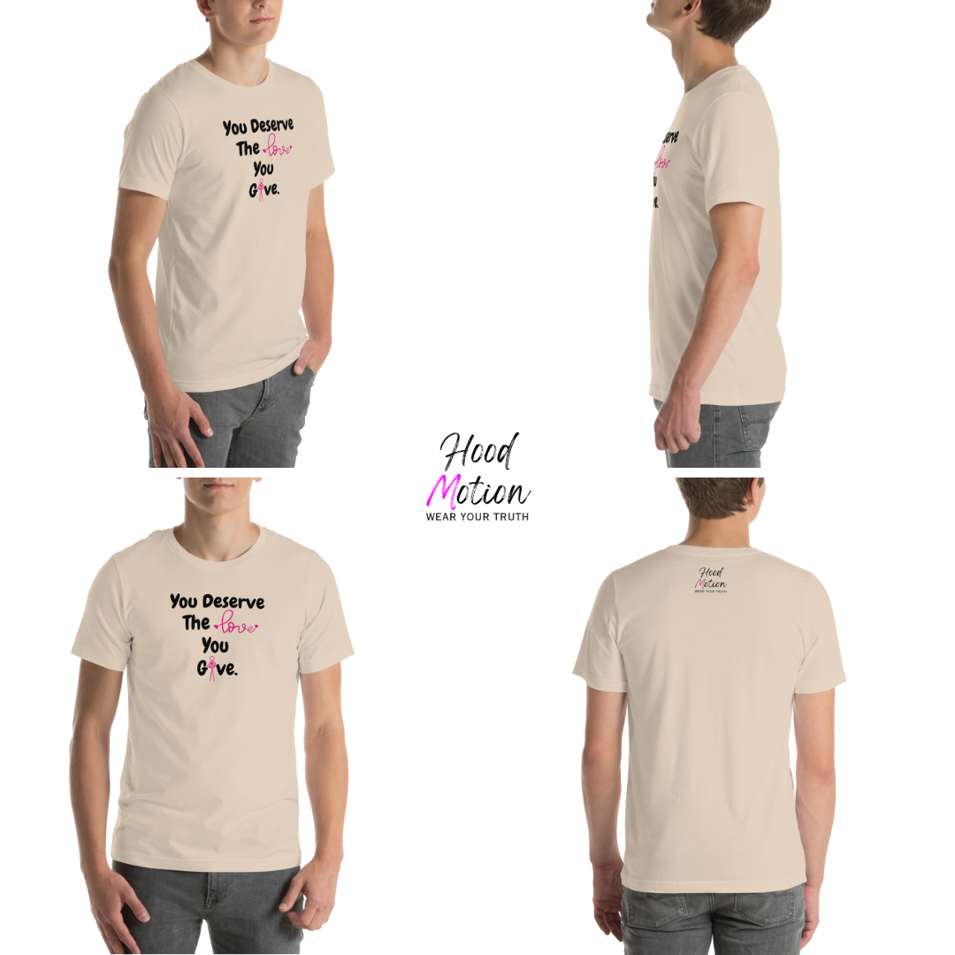 You Deserve The Love You Give v1 - Unisex T-Shirt
