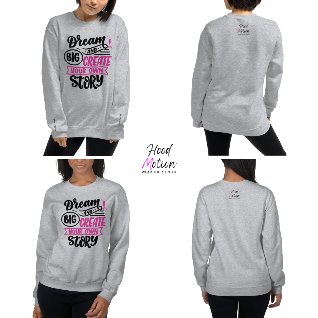 Dream Big and Create Your Own Story - Unisex Sweatshirt (with Wrist Embroidery)