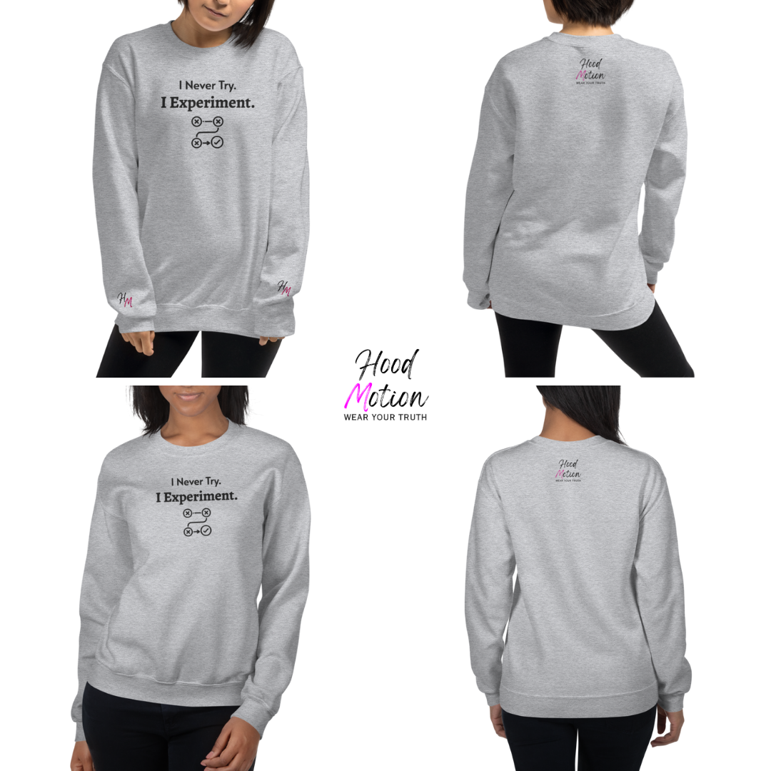 I never Try. I Experiment - Unisex Sweatshirt (with Centre Chest + Wrist Embroidery)