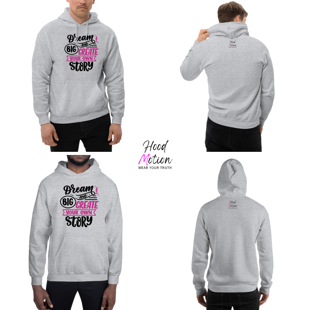 Dream Big and Create Your Own Story - Unisex Hoodie