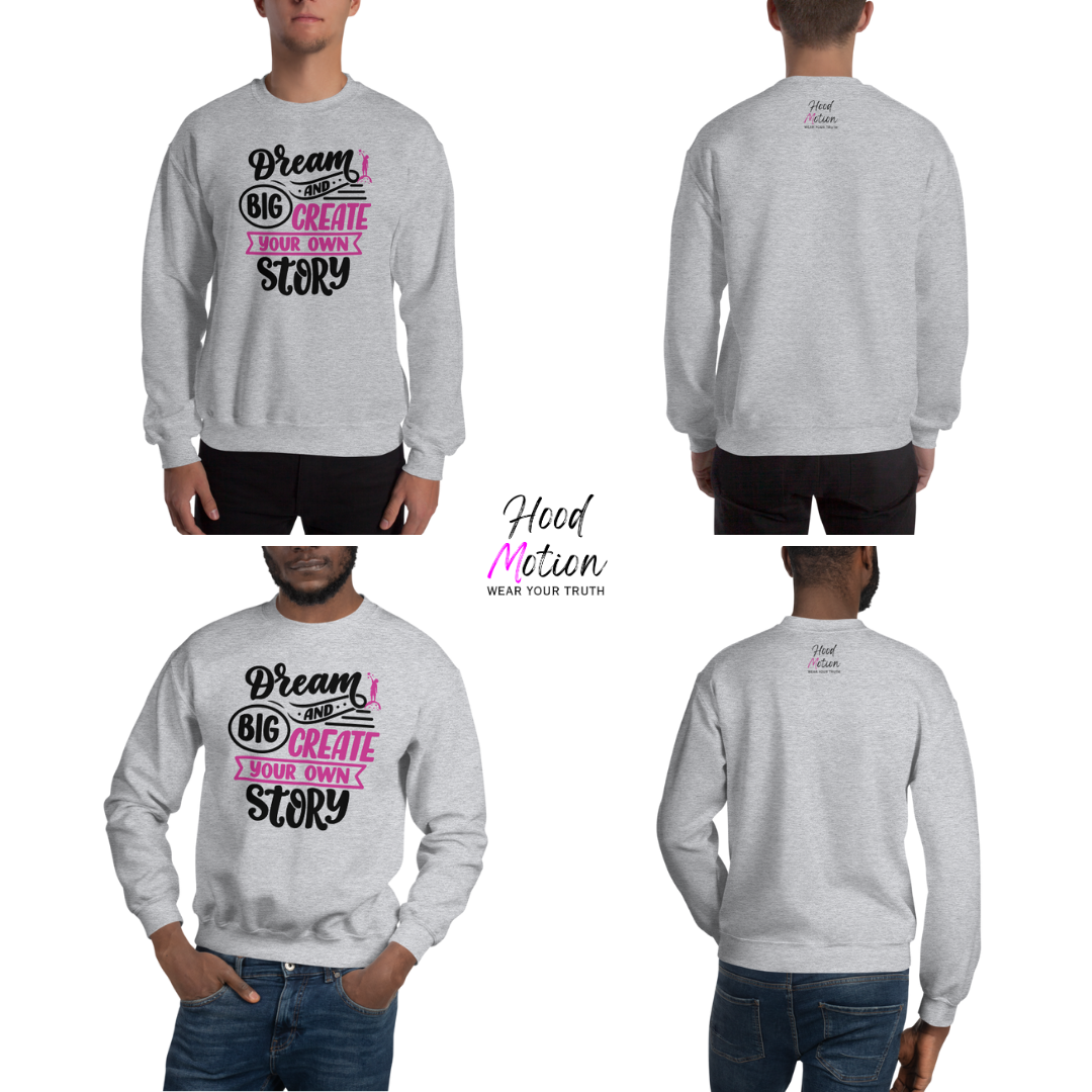 Dream Big and Create Your Own Story - Unisex Sweatshirt