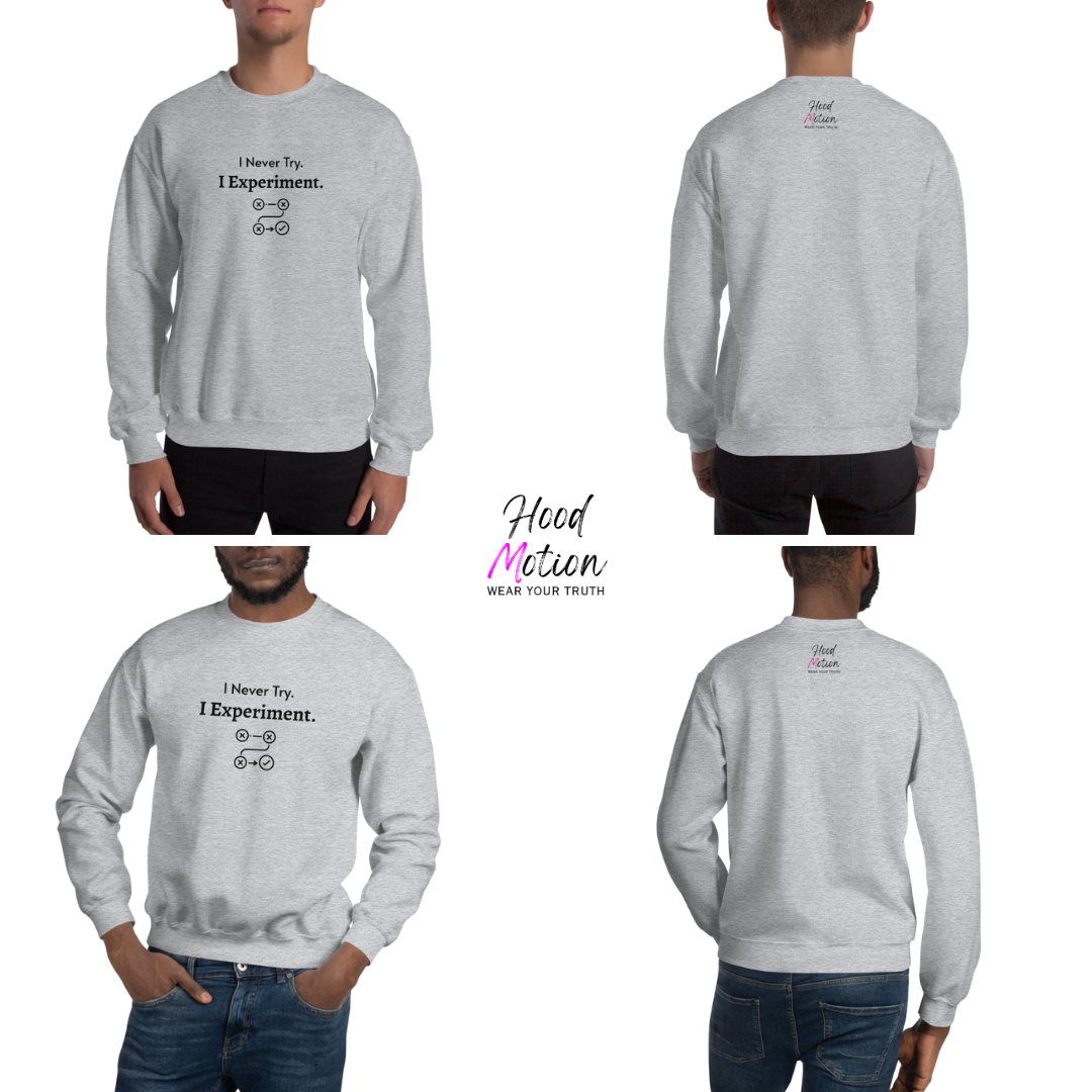 I Never Try. I Experiment - Unisex Sweatshirt