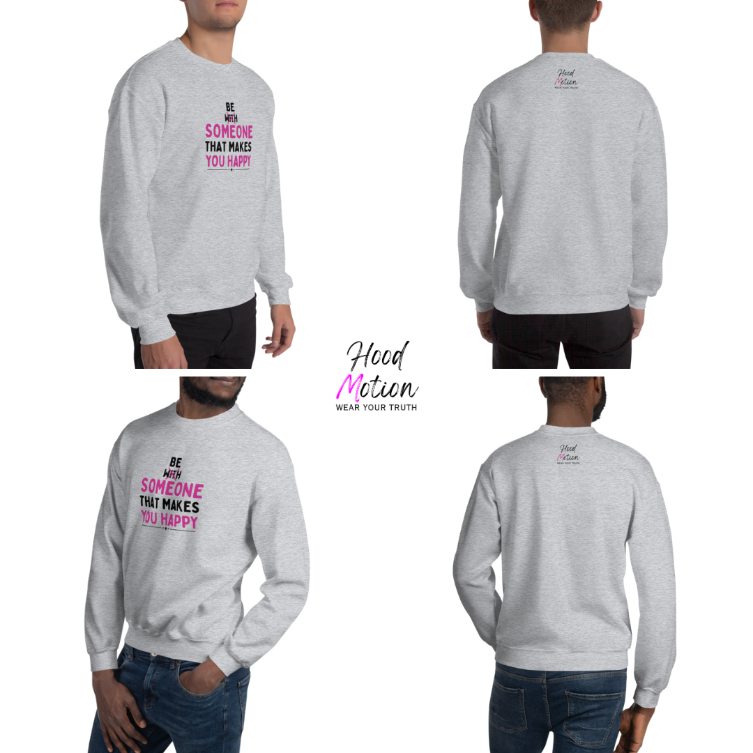 Be Someone That Makes You Happy - Unisex Sweatshirt