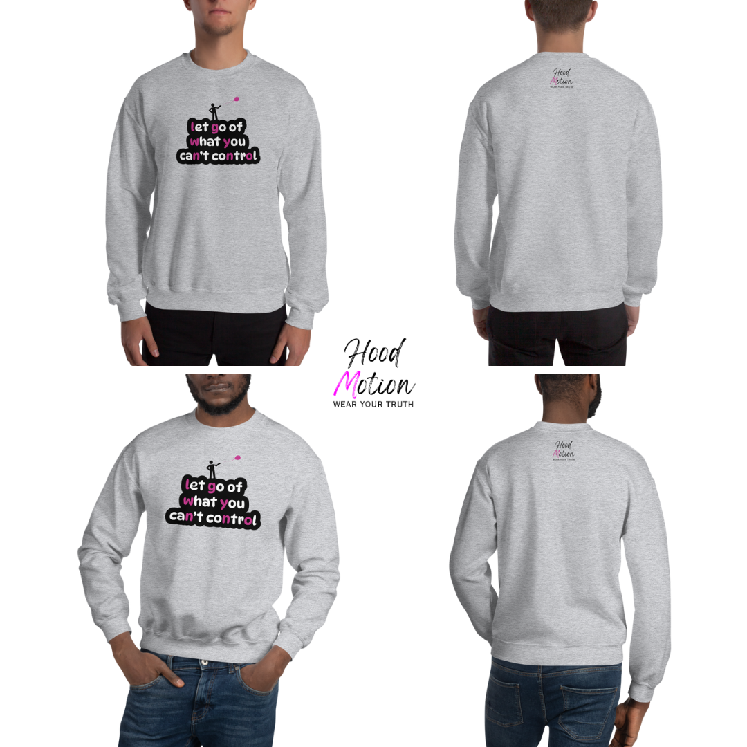 Let Go Of What You Can't Control - Unisex Sweatshirt