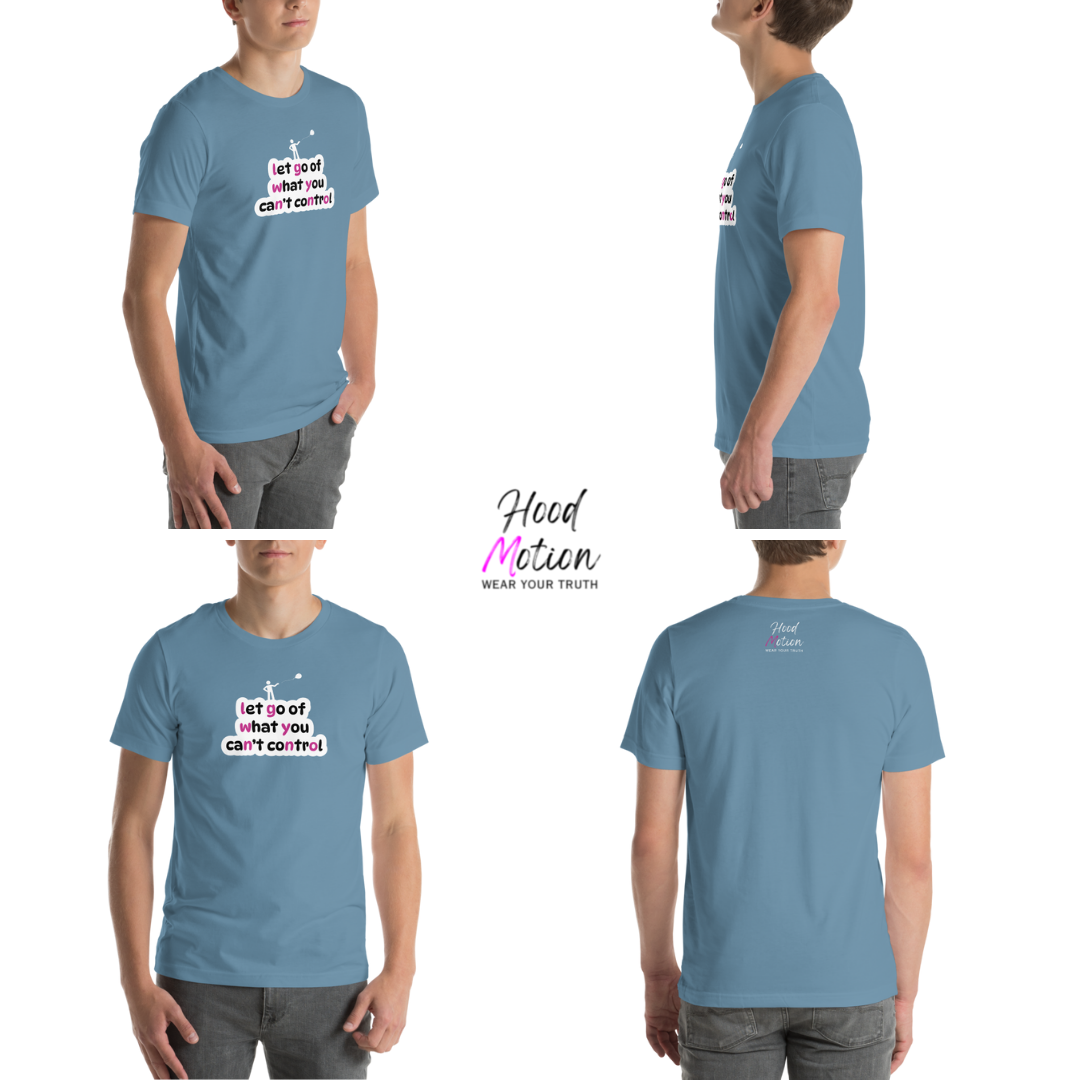 Let Go Of What You Can't Control - Unisex T-Shirt