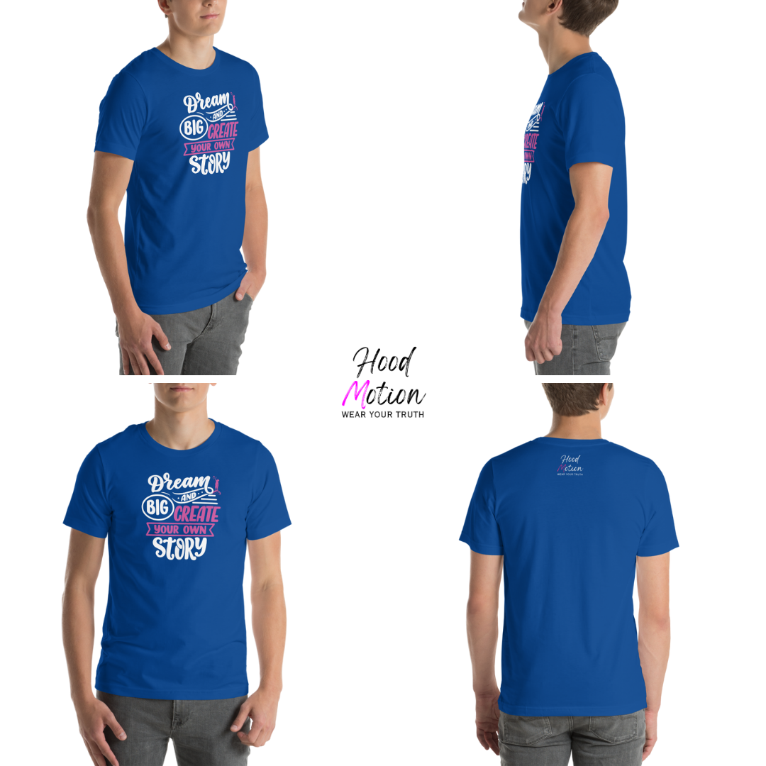 Dream Big and Create Your Own Story - Unisex T-Shirt