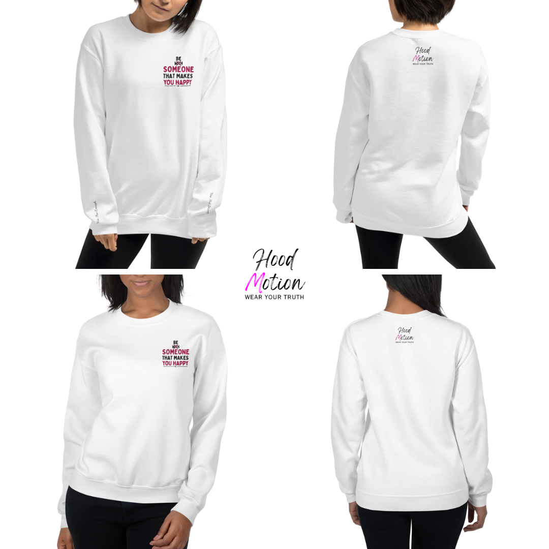 Be Someone That Makes You Happy - Unisex Sweatshirt (with Wrist and Left Chest Embroidery)