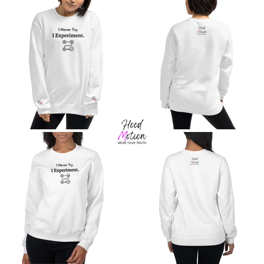 I never Try. I Experiment - Unisex Sweatshirt (with Centre Chest + Wrist Embroidery)