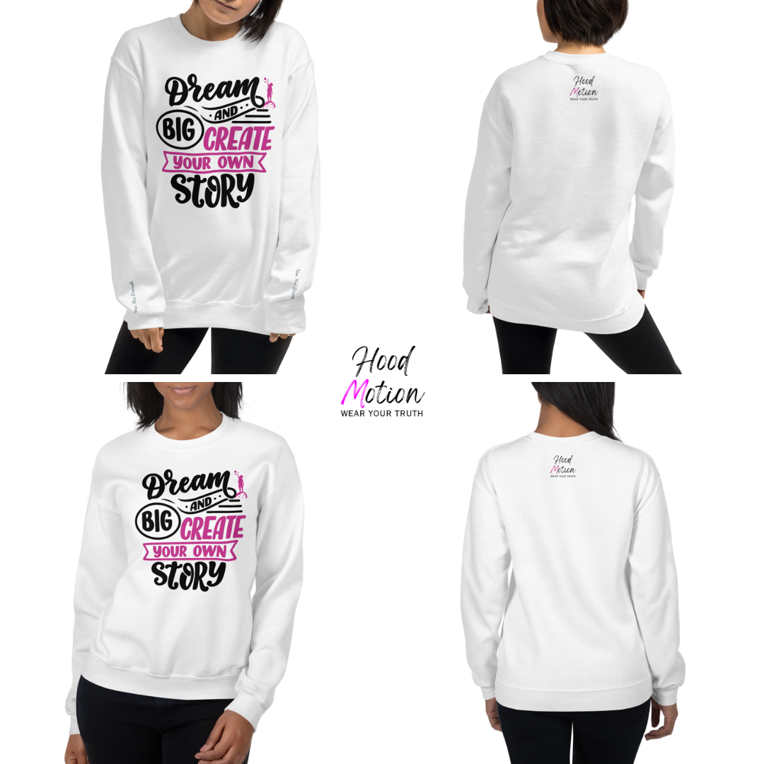 Dream Big and Create Your Own Story - Unisex Sweatshirt (with Wrist Embroidery)