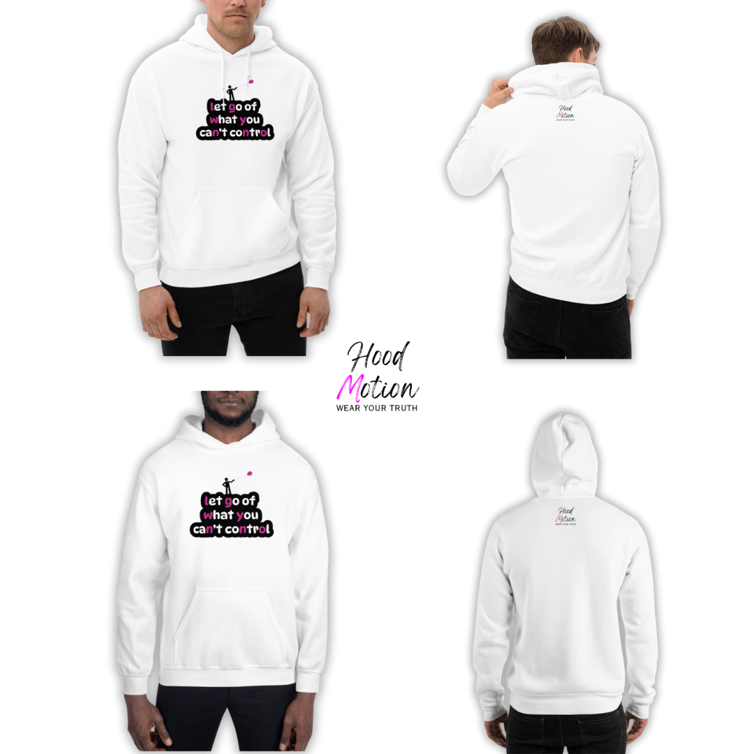 Let Go Of What You Can't Control - Unisex Hoodie