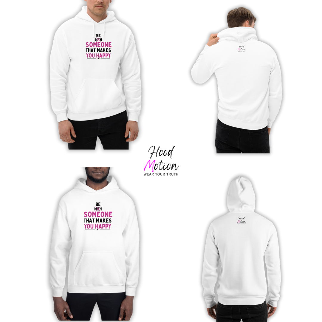 Be Someone That Makes You Happy - Unisex Hoodie