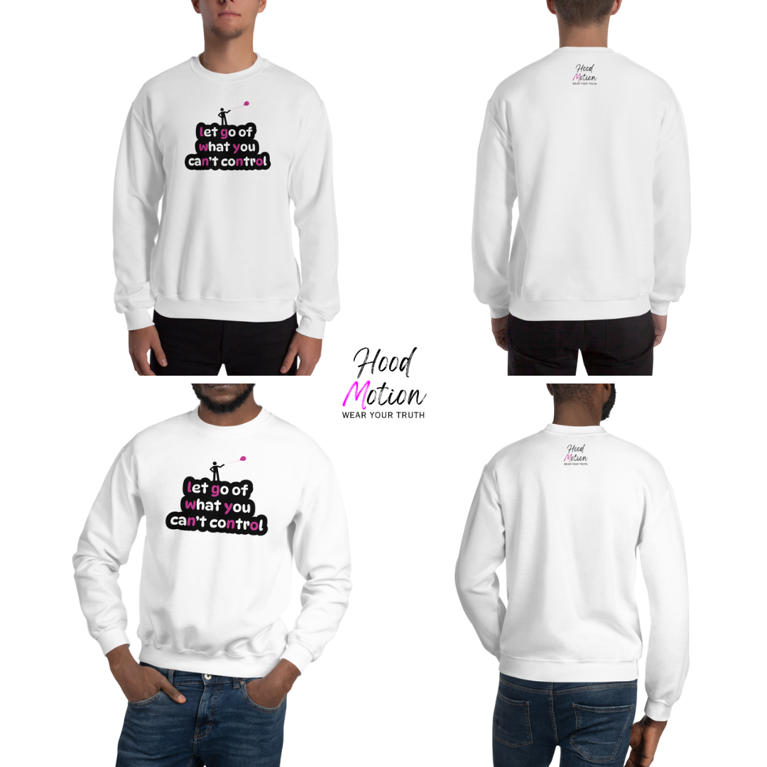 Let Go Of What You Can't Control - Unisex Sweatshirt