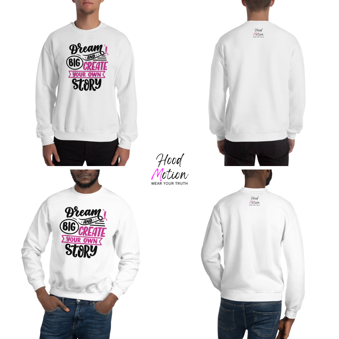 Dream Big and Create Your Own Story - Unisex Sweatshirt