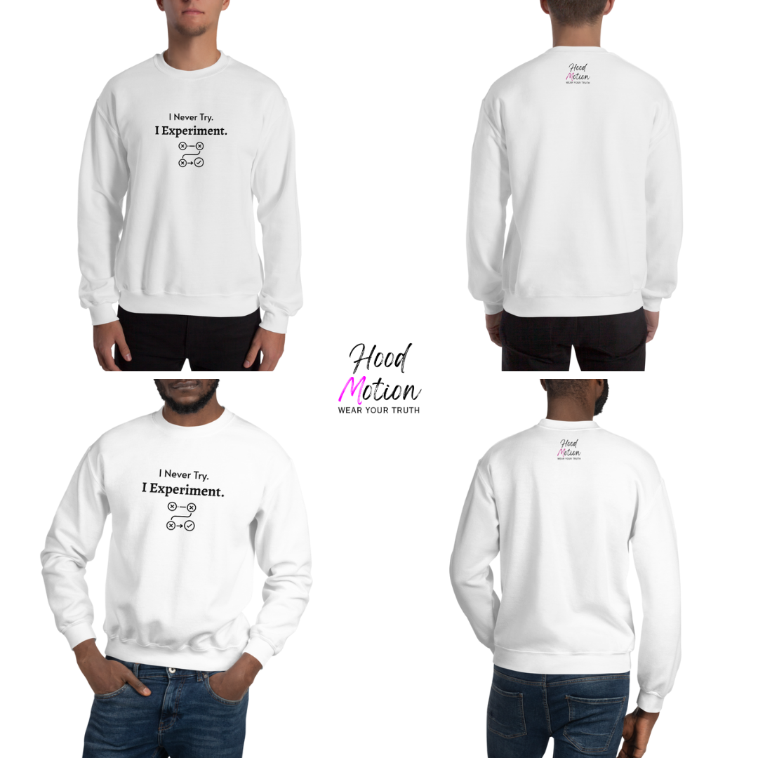 I Never Try. I Experiment - Unisex Sweatshirt