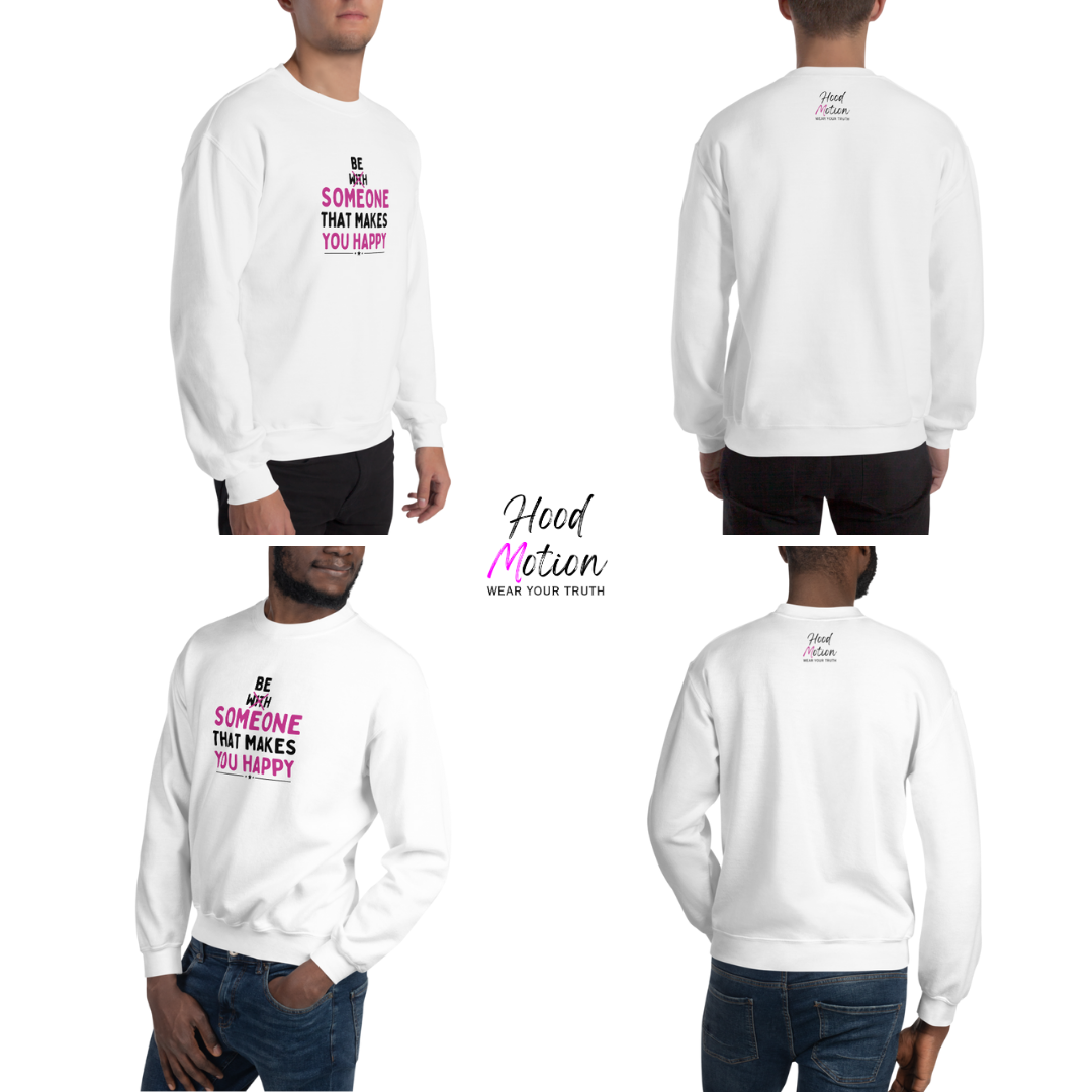 Be Someone That Makes You Happy - Unisex Sweatshirt
