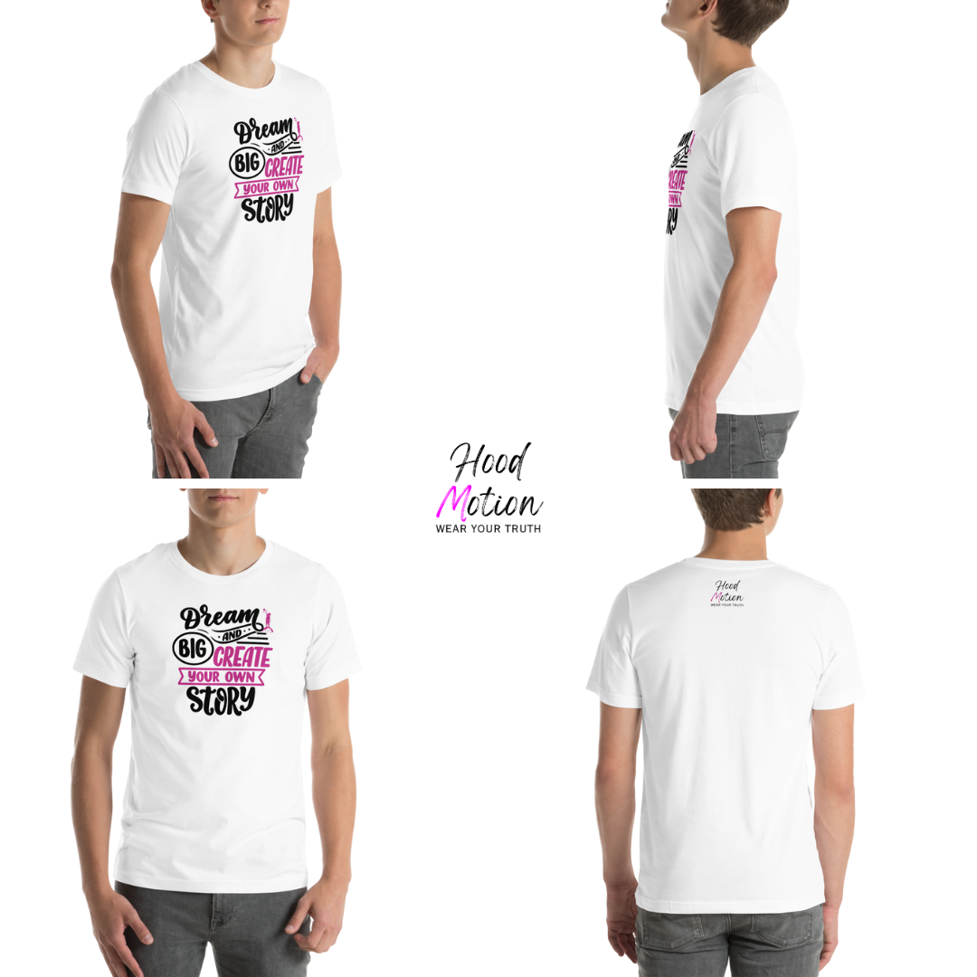 Dream Big and Create Your Own Story - Unisex T-Shirt