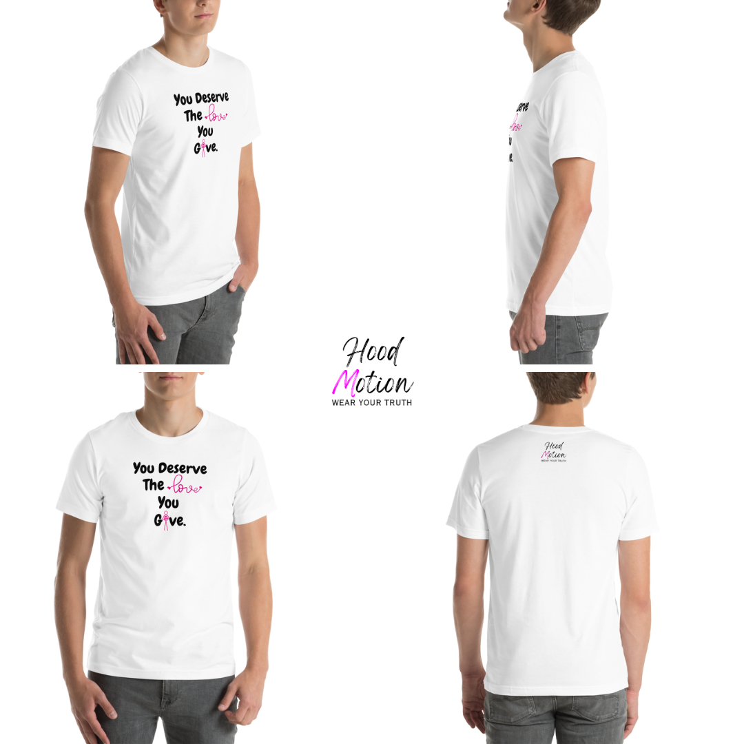 You Deserve The Love You Give v1 - Unisex T-Shirt