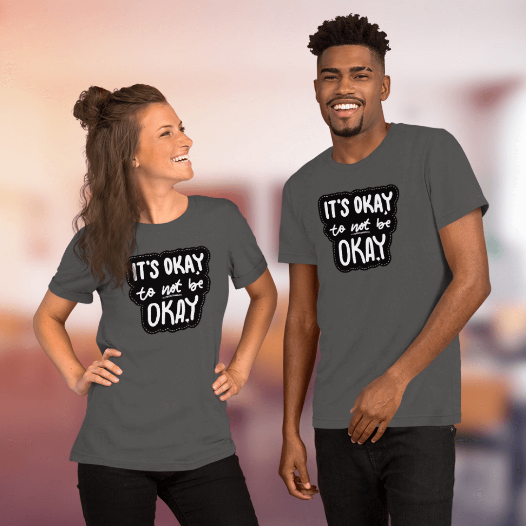 It's Okay to not be Okay - Unisex T-shirt