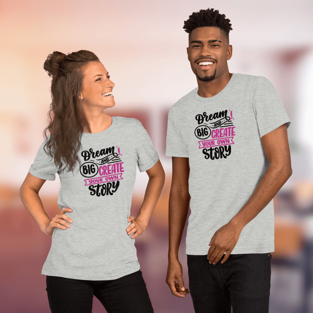 Dream Big and Create Your Own Story - Unisex T-Shirt