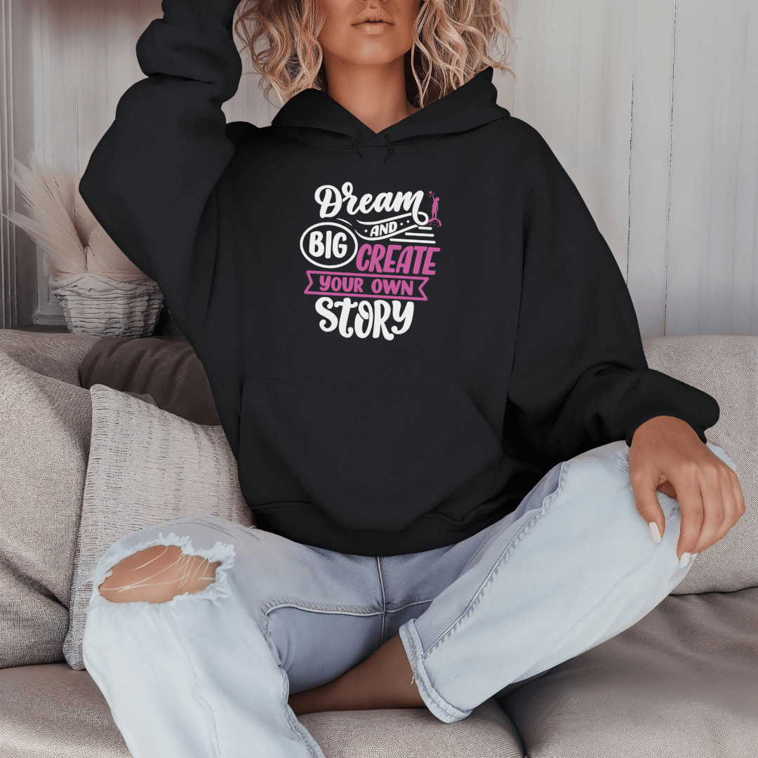 Dream Big and Create Your Own Story - Unisex Hoodie