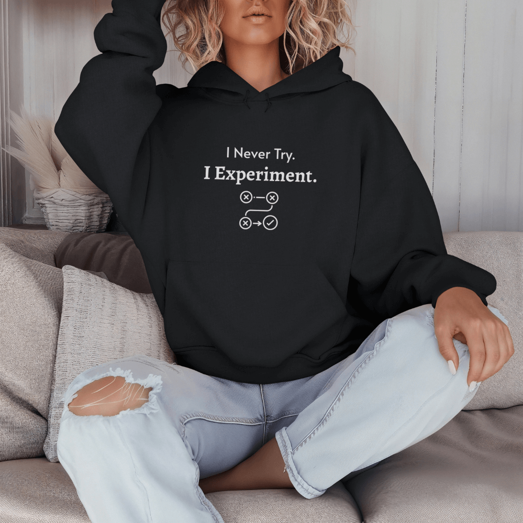 I Never Try. I Experiment - Unisex Hoodie