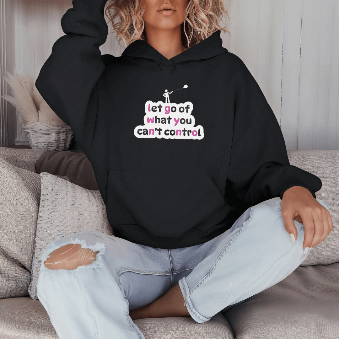 Let Go Of What You Can't Control - Unisex Hoodie