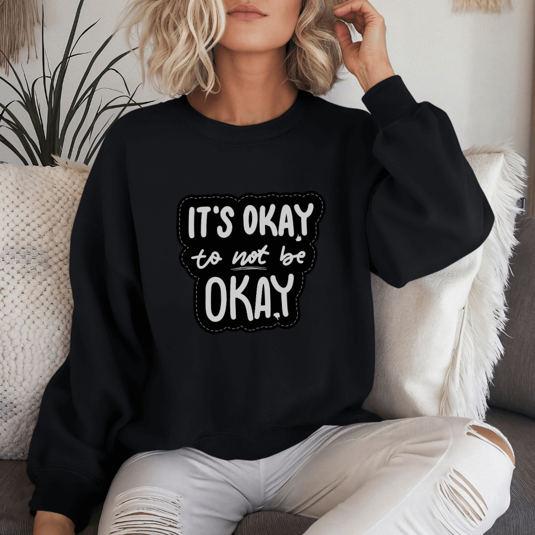 It's Okay to not be Okay - Unisex Sweatshirt