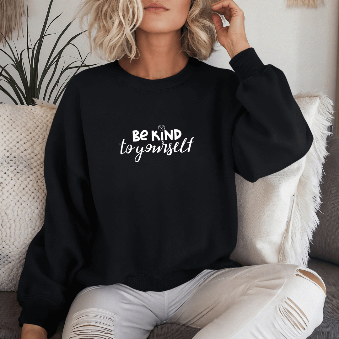 Be Kind To Yourself - Unisex Sweatshirt