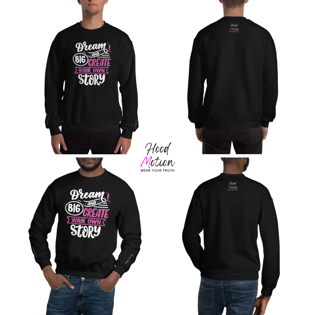 Dream Big and Create Your Own Story - Unisex Sweatshirt (with Wrist Embroidery)