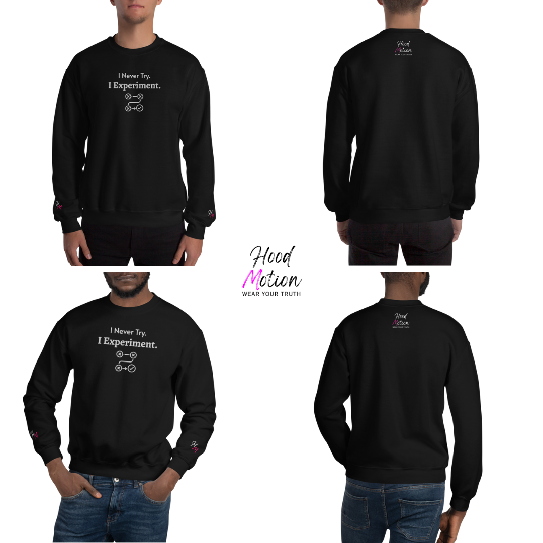 I never Try. I Experiment - Unisex Sweatshirt (with Centre Chest + Wrist Embroidery)