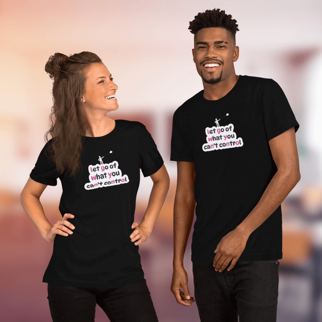 Let Go Of What You Can't Control - Unisex T-Shirt