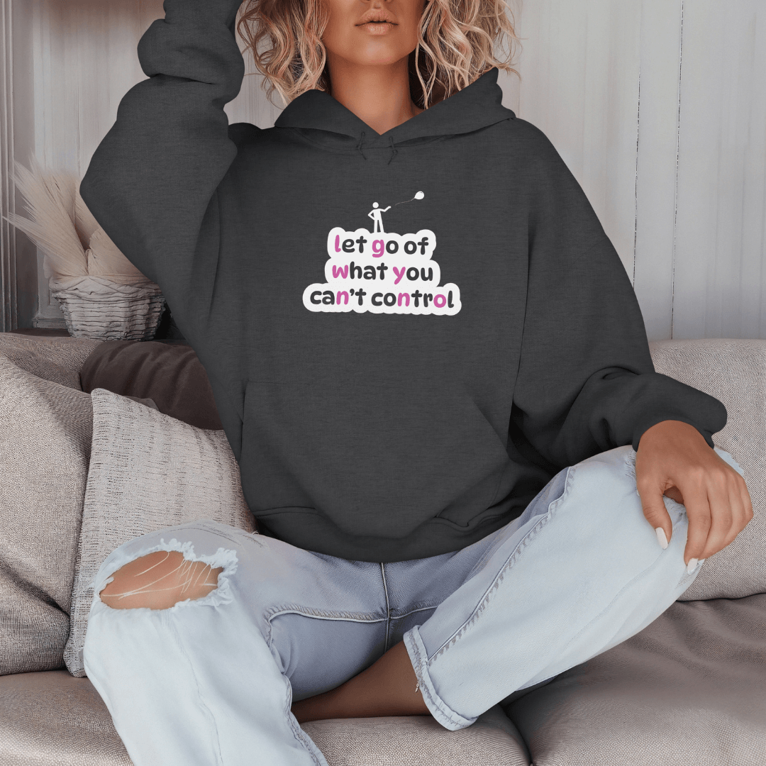 Let Go Of What You Can't Control - Unisex Hoodie