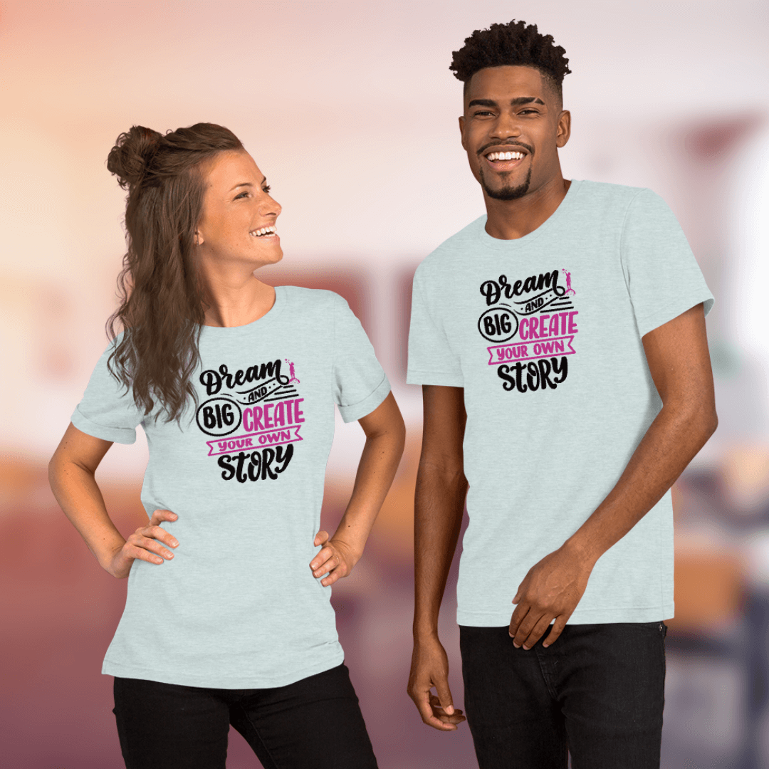 Dream Big and Create Your Own Story - Unisex T-Shirt