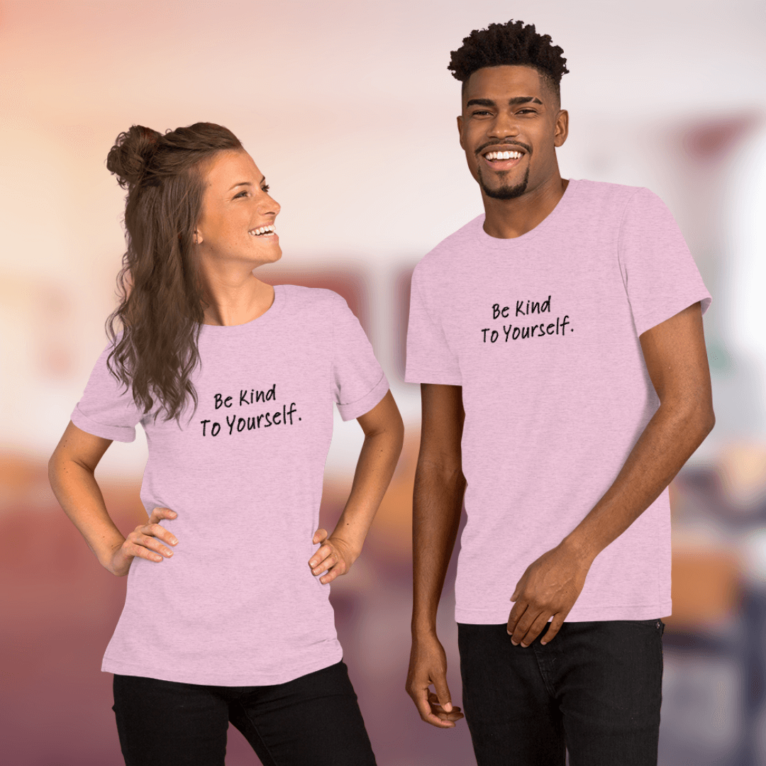 Dear Person Behind Me (B) I Be Kind to Yourself (F) - Unisex T-shirt