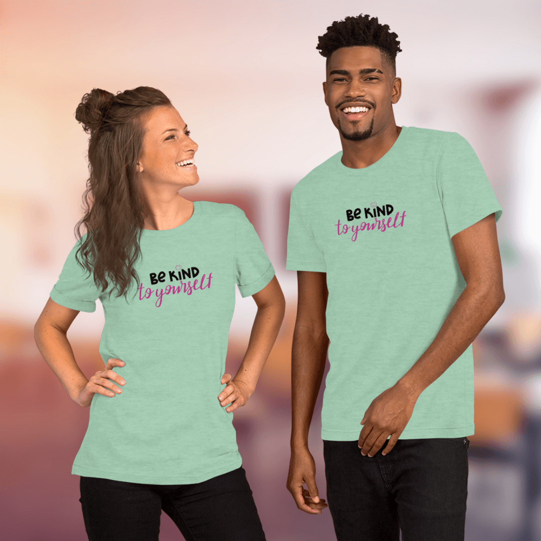 Be Kind To Yourself - Unisex T-Shirt