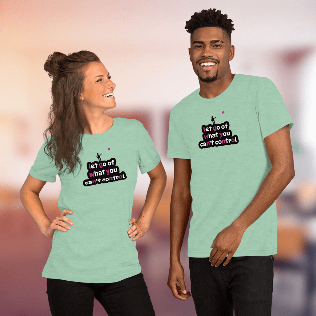 Let Go Of What You Can't Control - Unisex T-Shirt