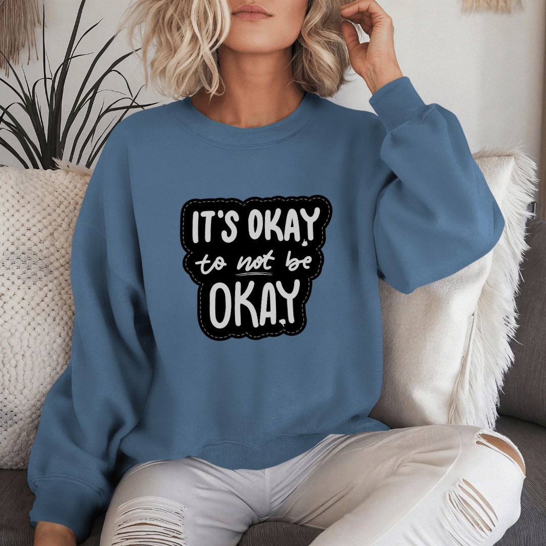 It's Okay to not be Okay - Unisex Sweatshirt