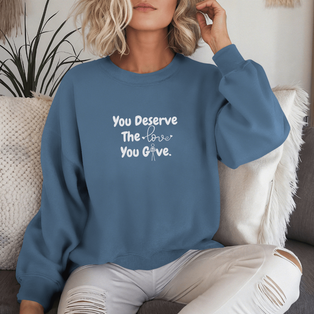 You Deserve The Love You Give v1 - Unisex Sweatshirt