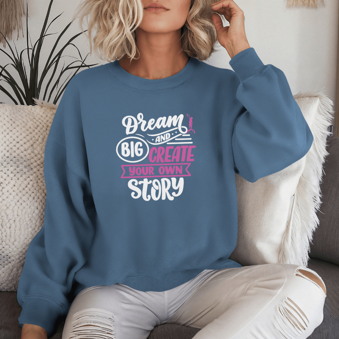 Dream Big and Create Your Own Story - Unisex Sweatshirt