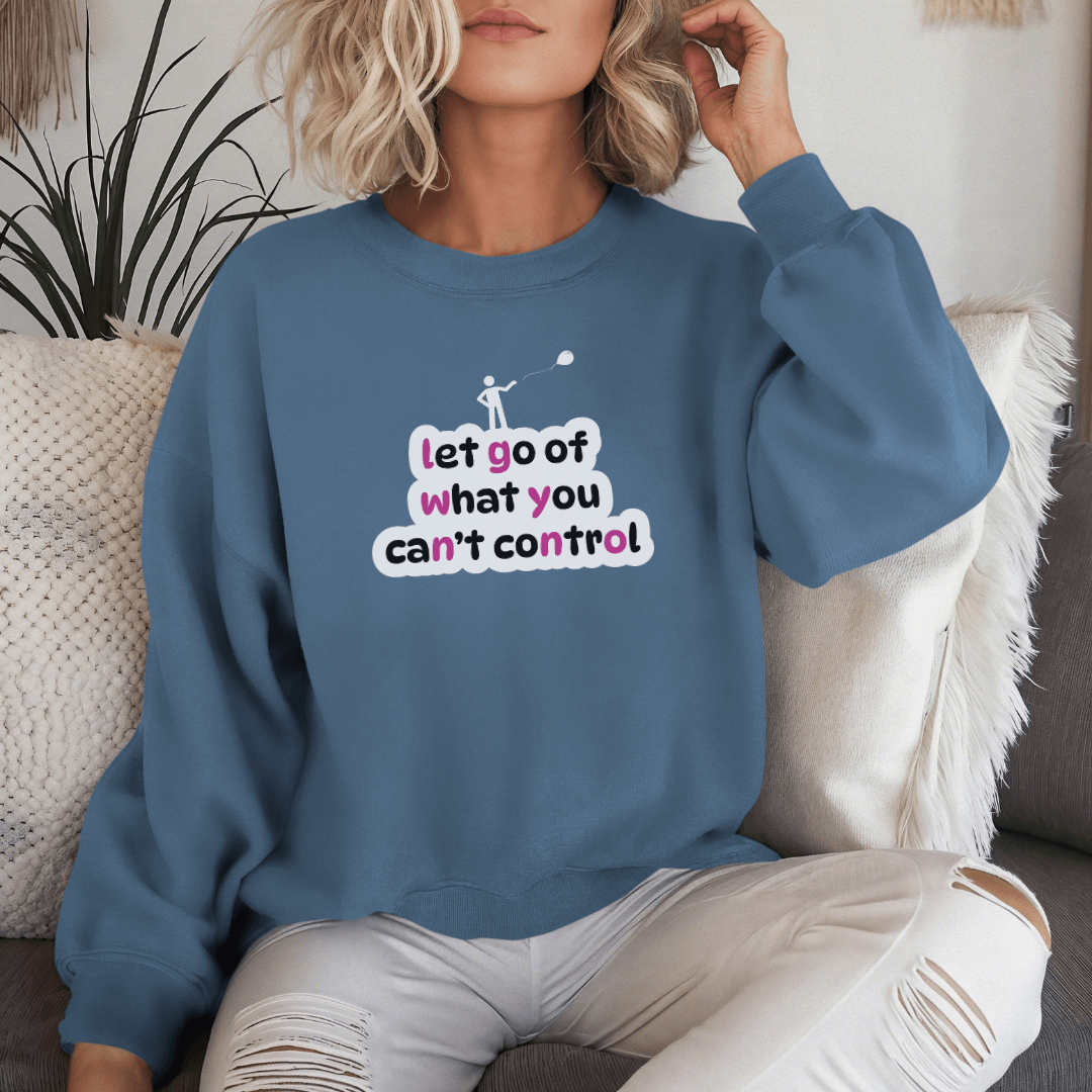 Let Go Of What You Can't Control - Unisex Sweatshirt