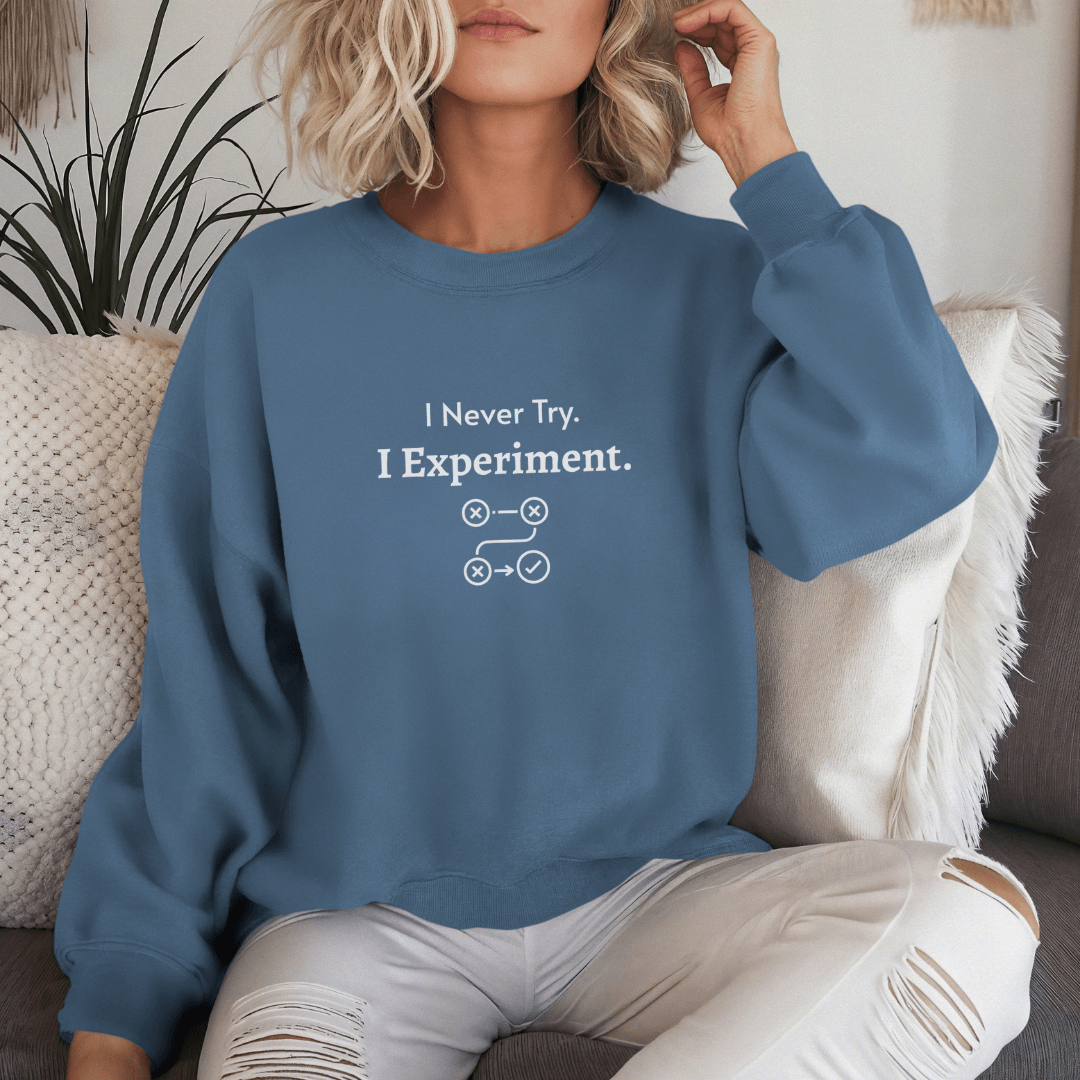 I Never Try. I Experiment - Unisex Sweatshirt
