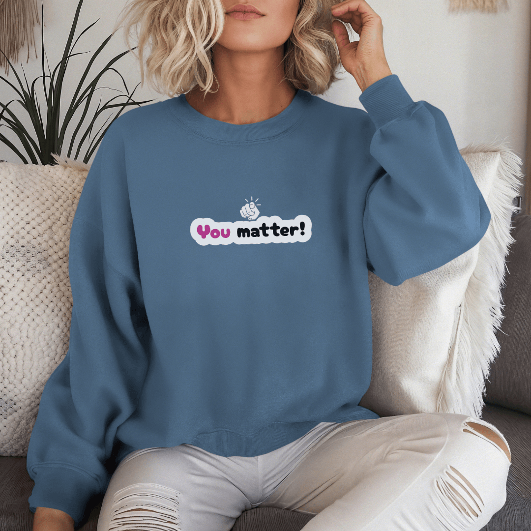 You Matter - Unisex Sweatshirt
