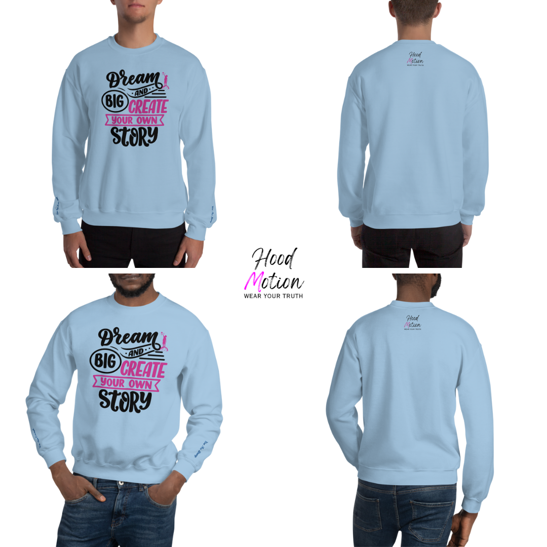 Dream Big and Create Your Own Story - Unisex Sweatshirt (with Wrist Embroidery)