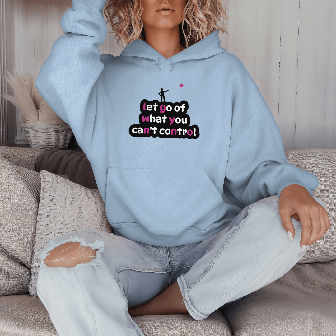 Let Go Of What You Can't Control - Unisex Hoodie