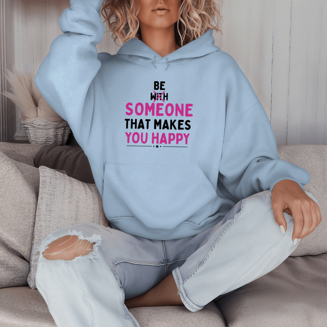 Be Someone That Makes You Happy - Unisex Hoodie