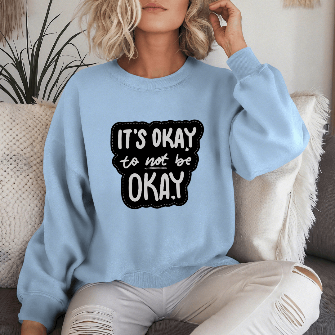 It's Okay to not be Okay - Unisex Sweatshirt
